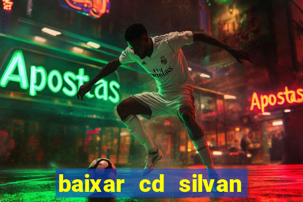 baixar cd silvan santos 茅 hoje